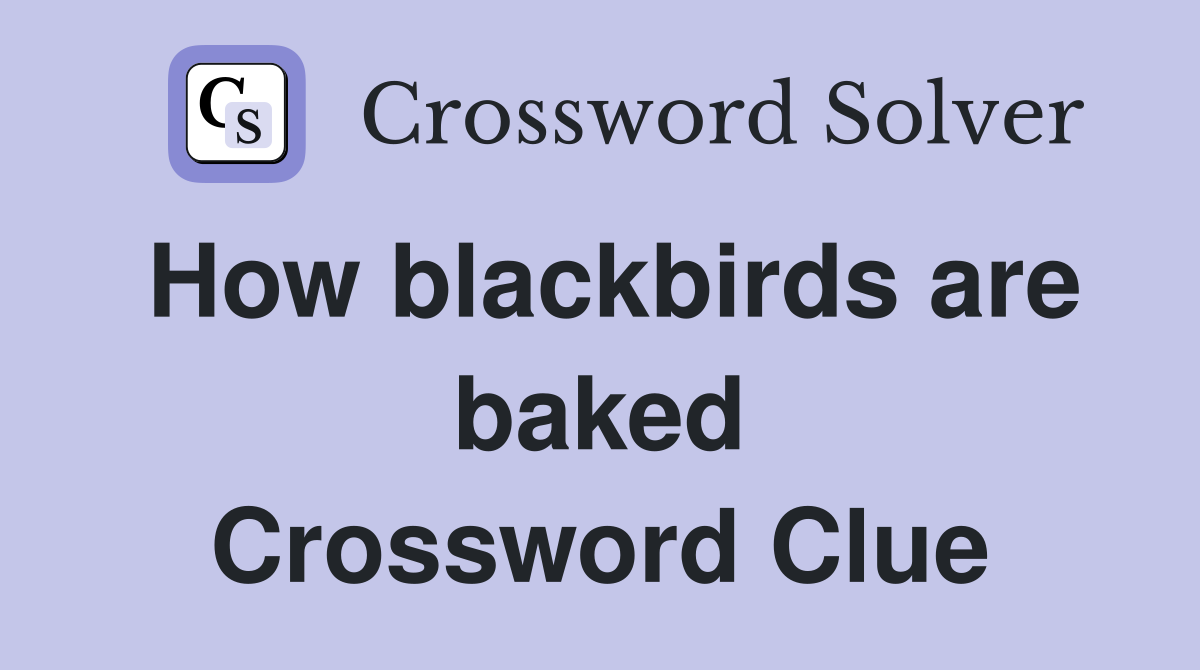 How blackbirds are baked Crossword Clue