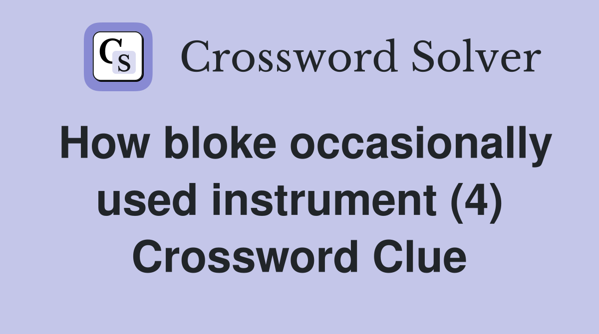How bloke occasionally used instrument (4) Crossword Clue