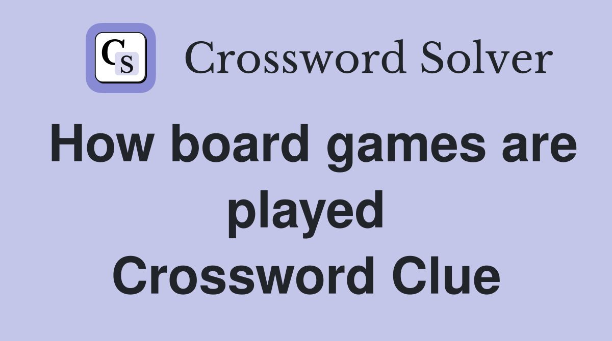 How board games are played Crossword Clue