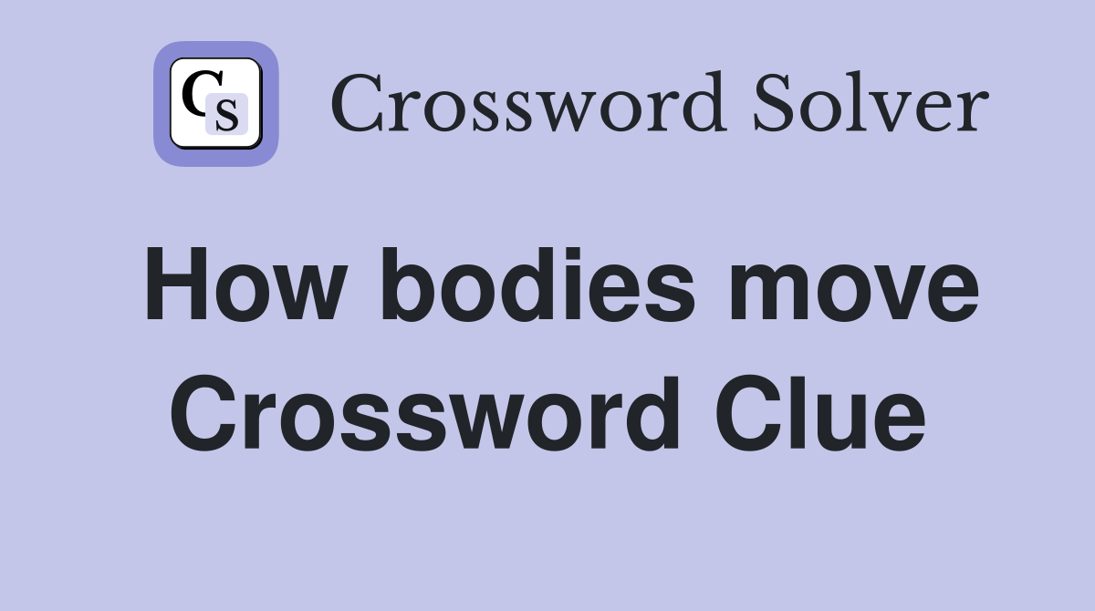 How bodies move Crossword Clue