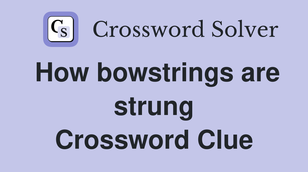 How bowstrings are strung Crossword Clue