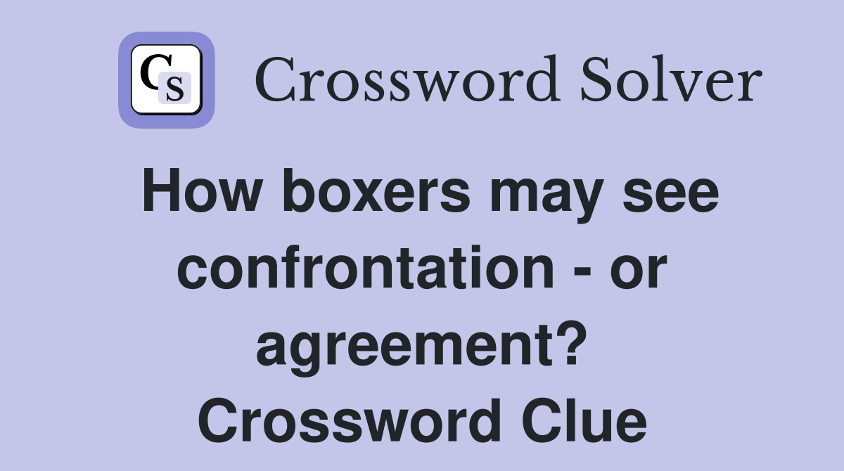 How boxers may see confrontation - or agreement? Crossword Clue