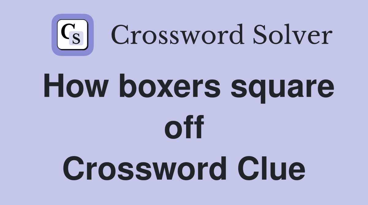 How boxers square off Crossword Clue