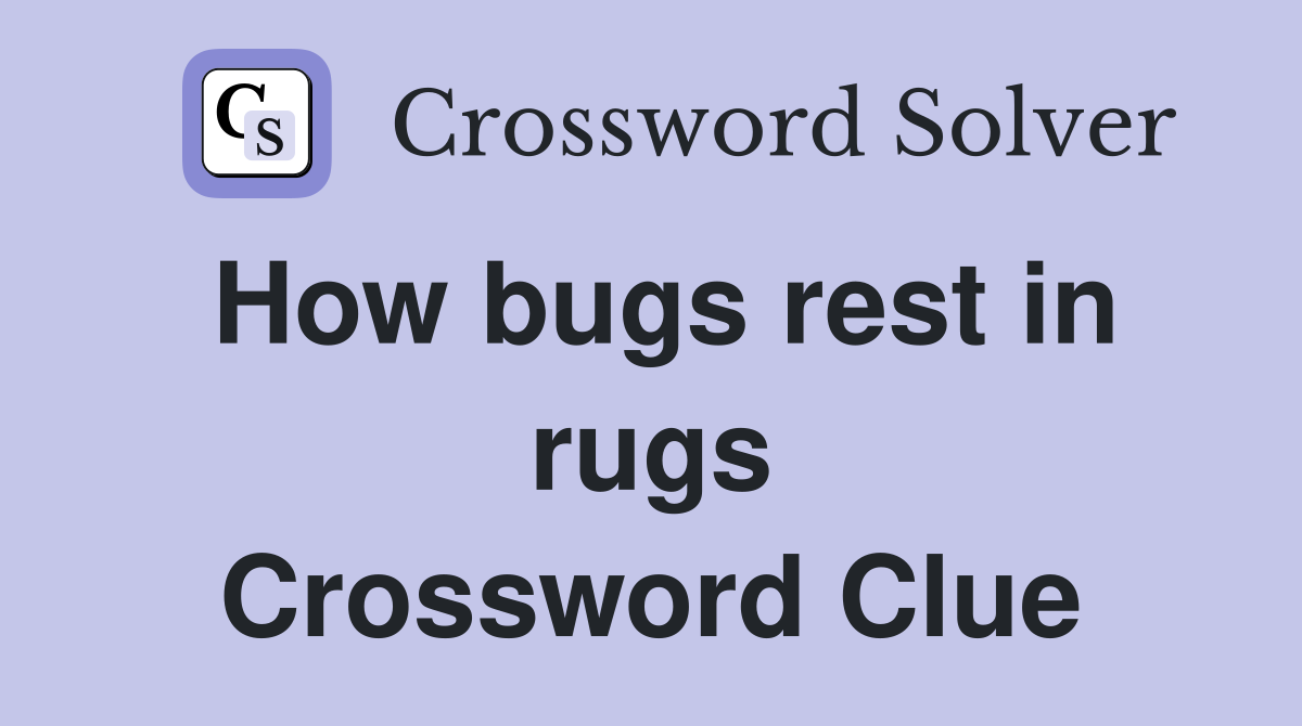 How bugs rest in rugs Crossword Clue