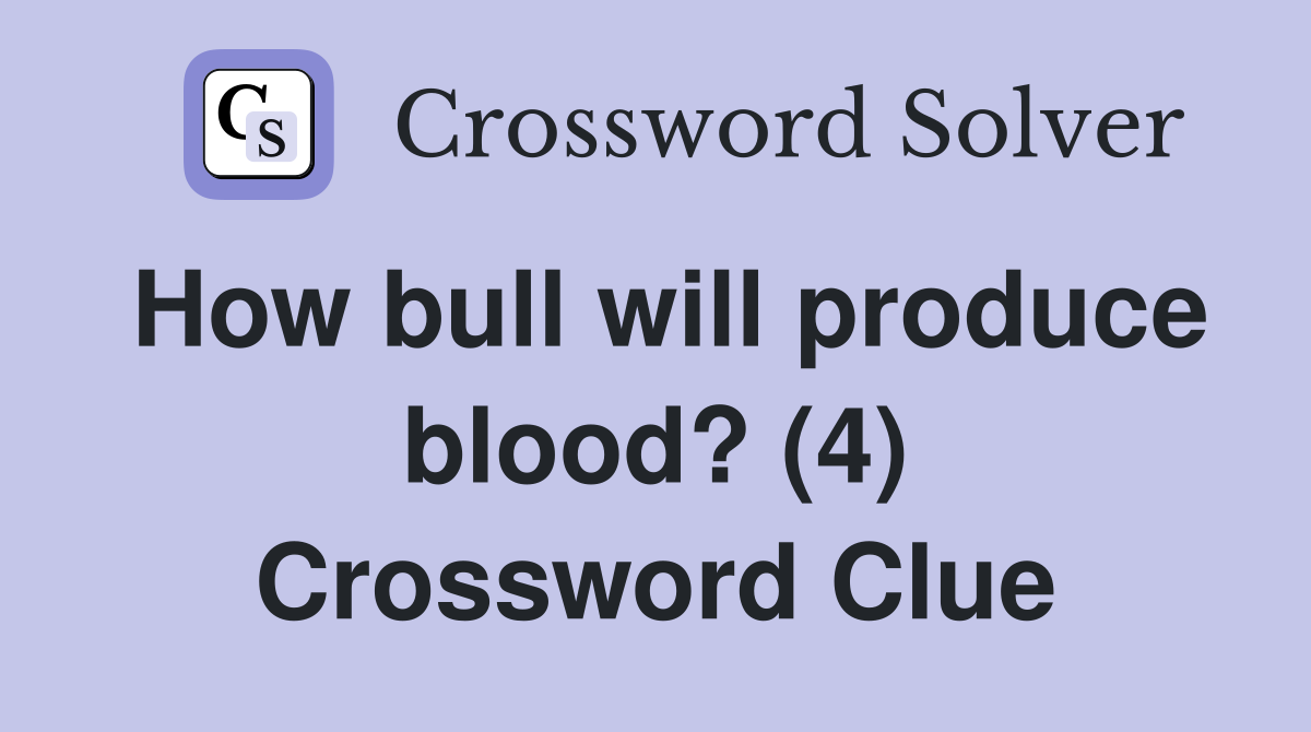 How bull will produce blood? (4) Crossword Clue