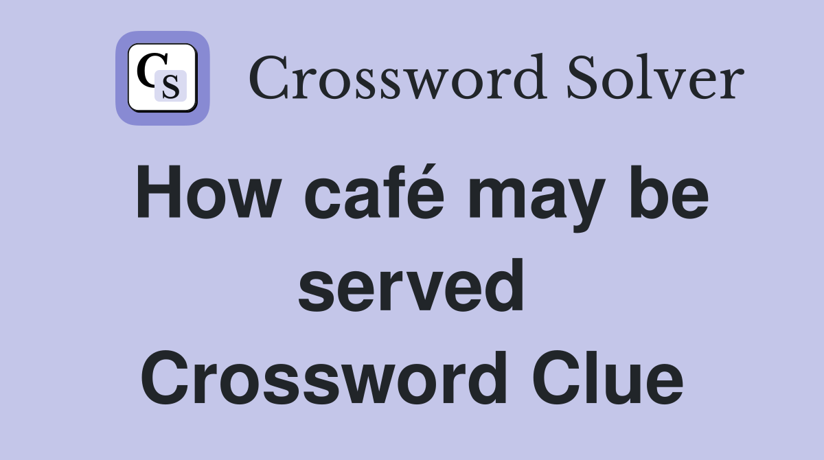 How café may be served Crossword Clue