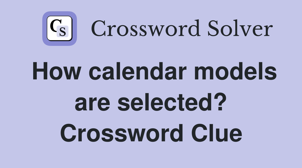 How calendar models are selected? Crossword Clue