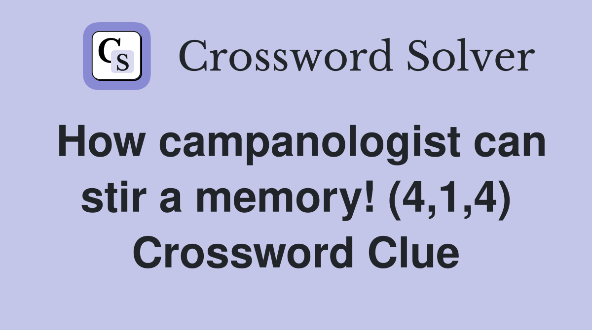 How campanologist can stir a memory! (4,1,4) Crossword Clue