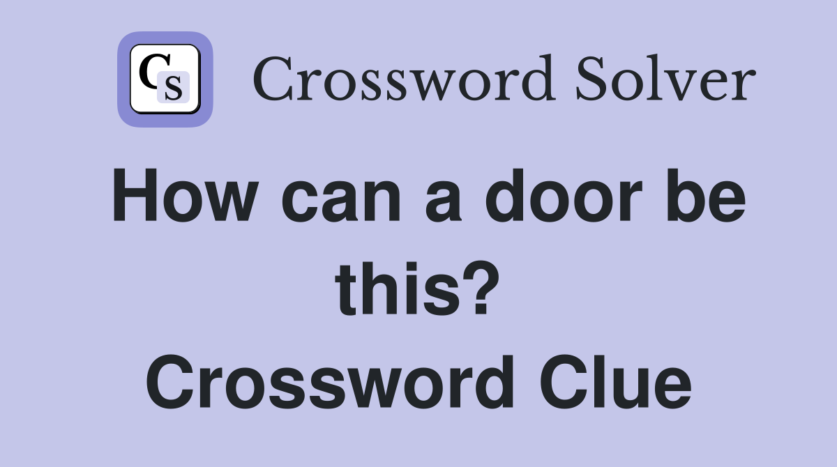 How can a door be this? Crossword Clue