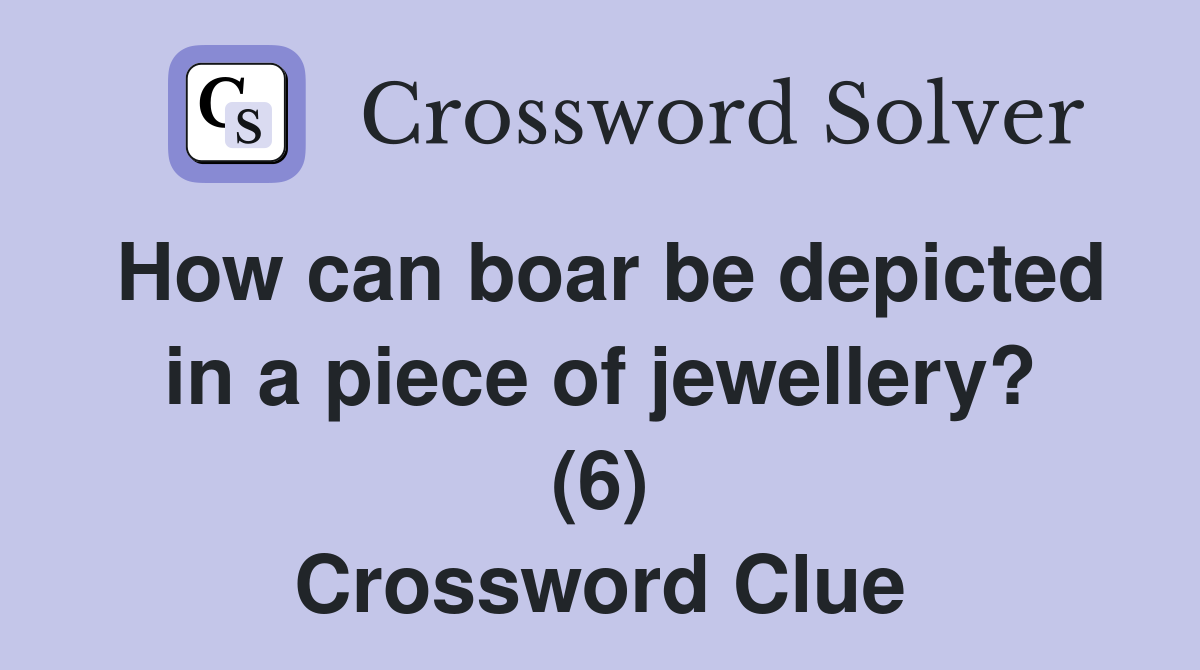 How can boar be depicted in a piece of jewellery? (6) Crossword Clue