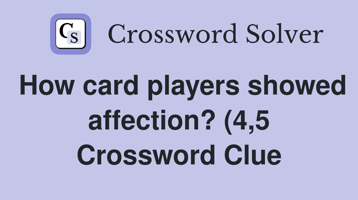 How card players showed affection? (4 5) Crossword Clue Answers How card players showed affection? (4 5) Crossword Clue Answers