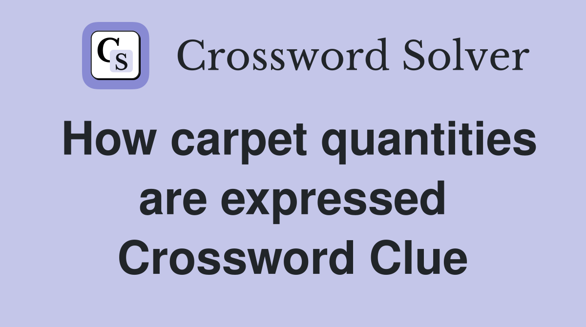 How carpet quantities are expressed Crossword Clue