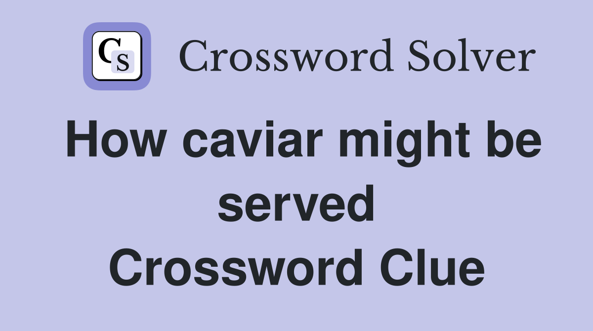 How caviar might be served Crossword Clue