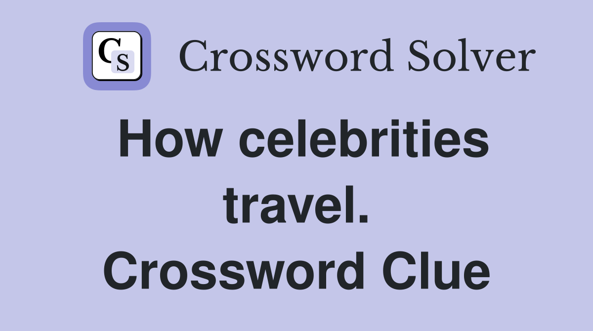 How celebrities travel. Crossword Clue