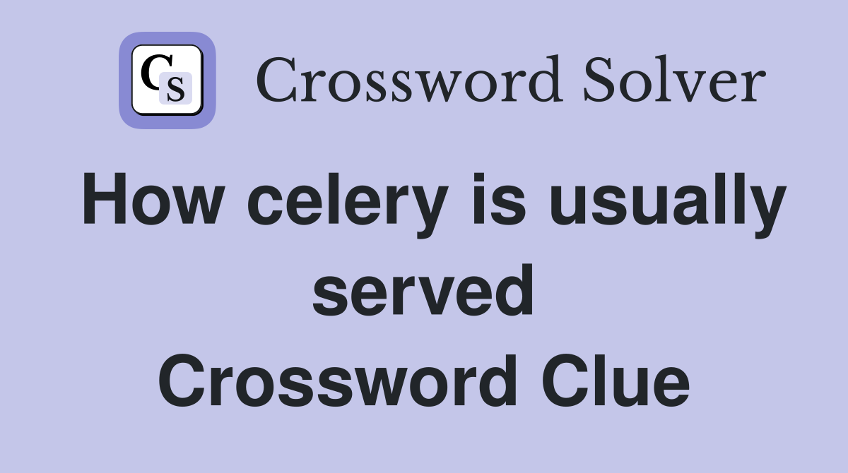 How celery is usually served Crossword Clue