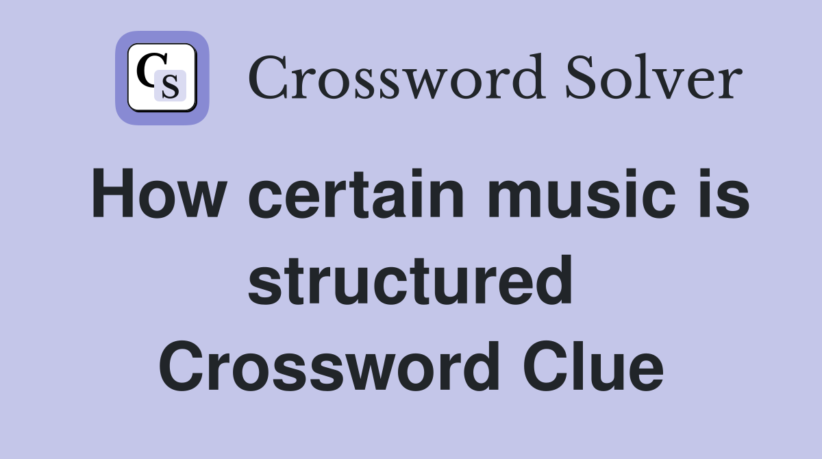 How certain music is structured Crossword Clue