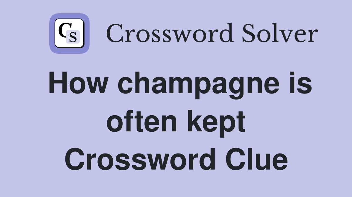 How champagne is often kept Crossword Clue