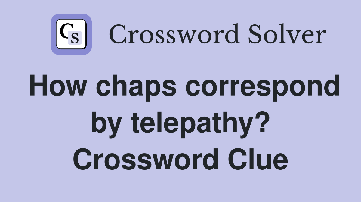 How chaps correspond by telepathy? Crossword Clue