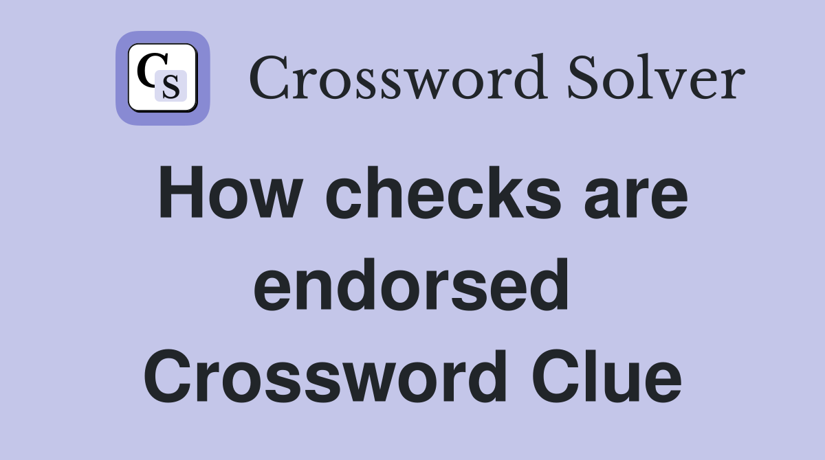 How checks are endorsed Crossword Clue