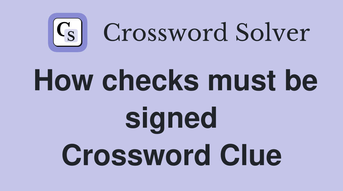 How checks must be signed Crossword Clue