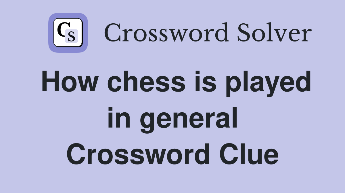 How chess is played in general Crossword Clue