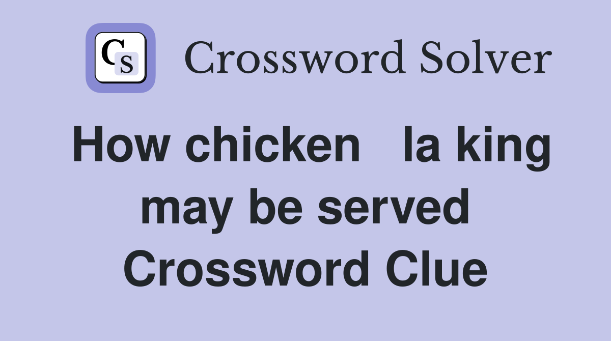 How chicken   la king may be served Crossword Clue