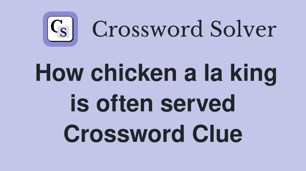 How chicken a la king is often served Crossword Clue
