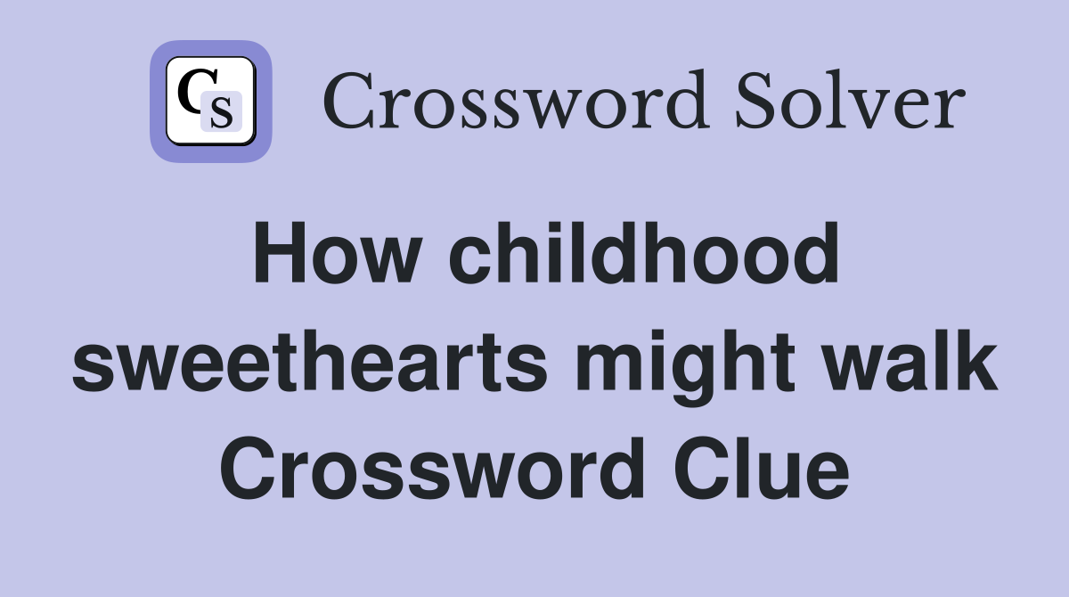 How childhood sweethearts might walk Crossword Clue