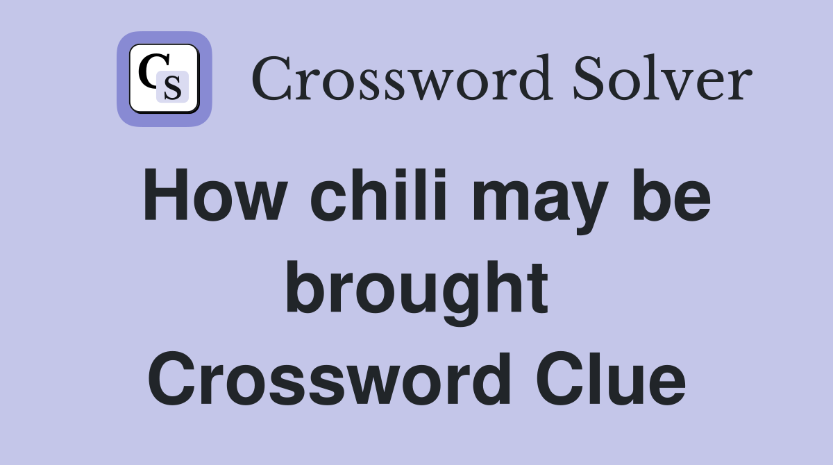 How chili may be brought Crossword Clue