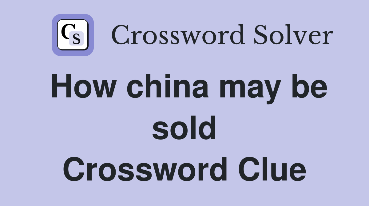 How china may be sold Crossword Clue
