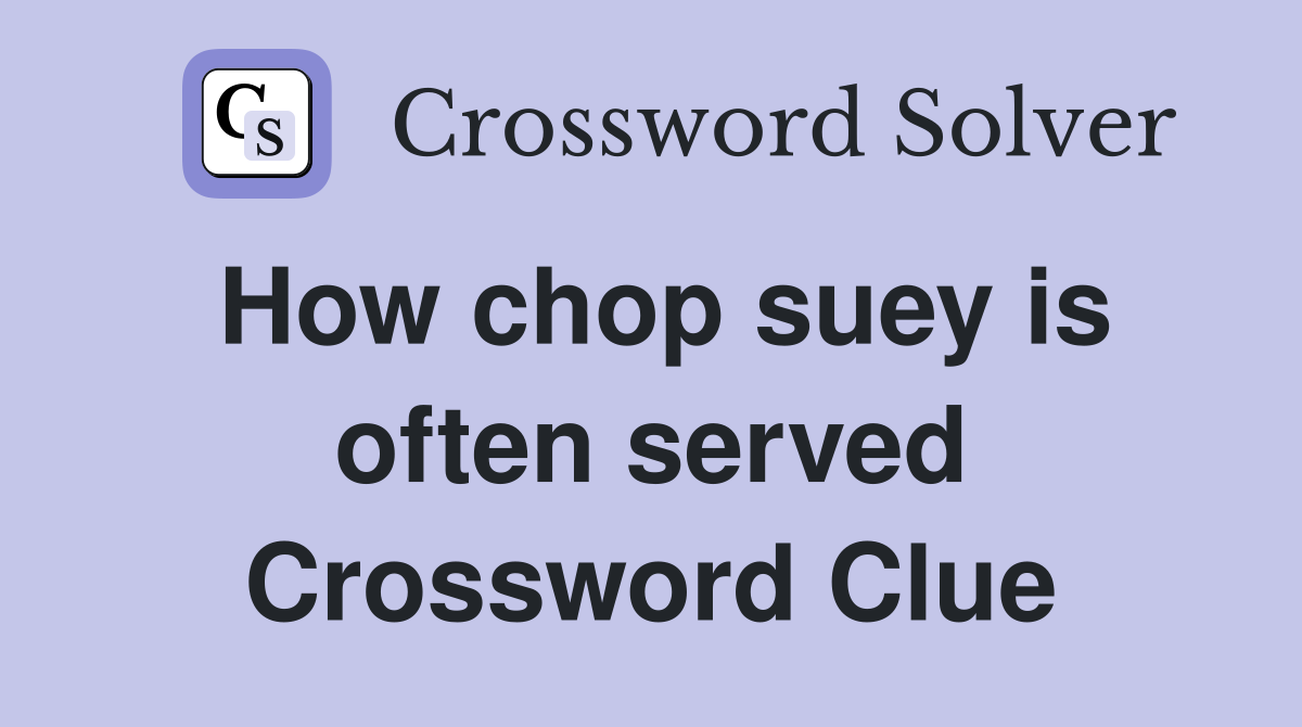 How chop suey is often served Crossword Clue