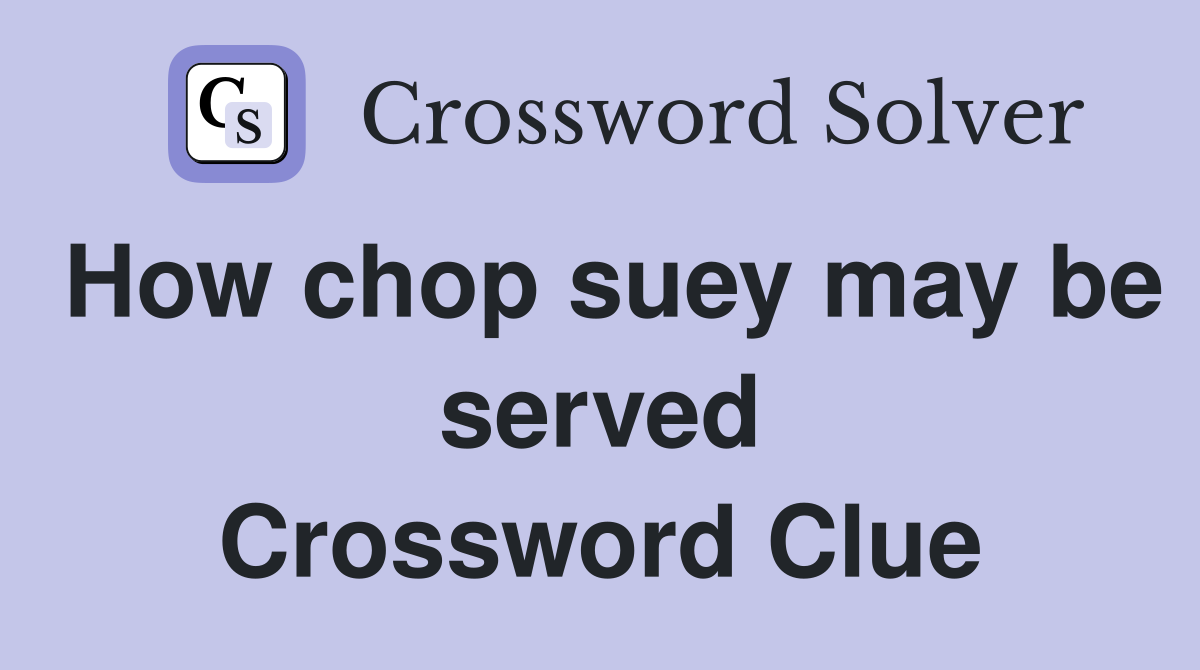 How chop suey may be served Crossword Clue