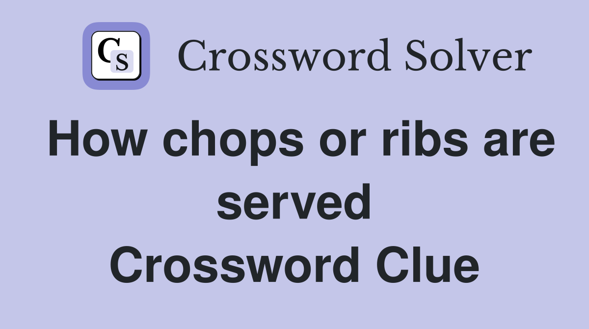 How chops or ribs are served Crossword Clue