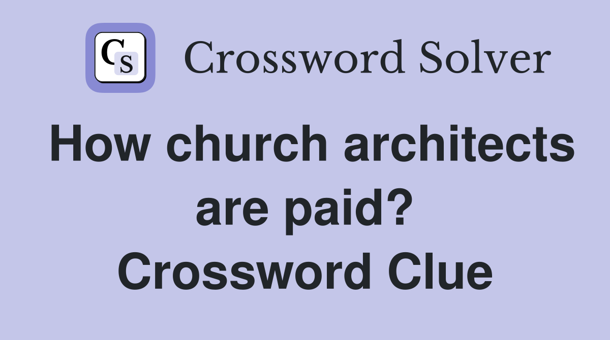 How church architects are paid? Crossword Clue