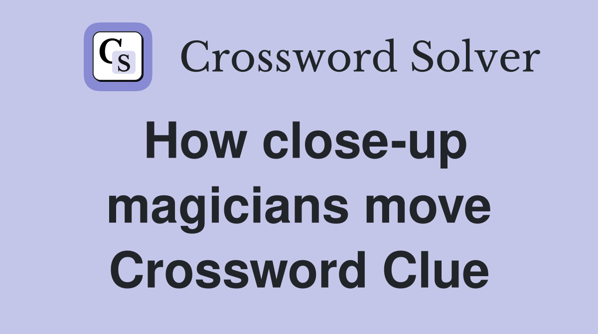 How close-up magicians move Crossword Clue