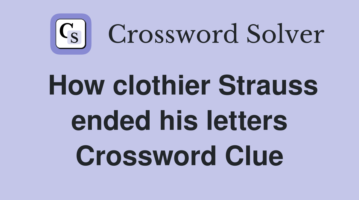 How clothier Strauss ended his letters Crossword Clue