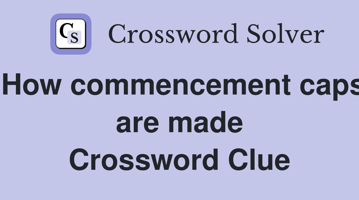 How commencement caps are made Crossword Clue