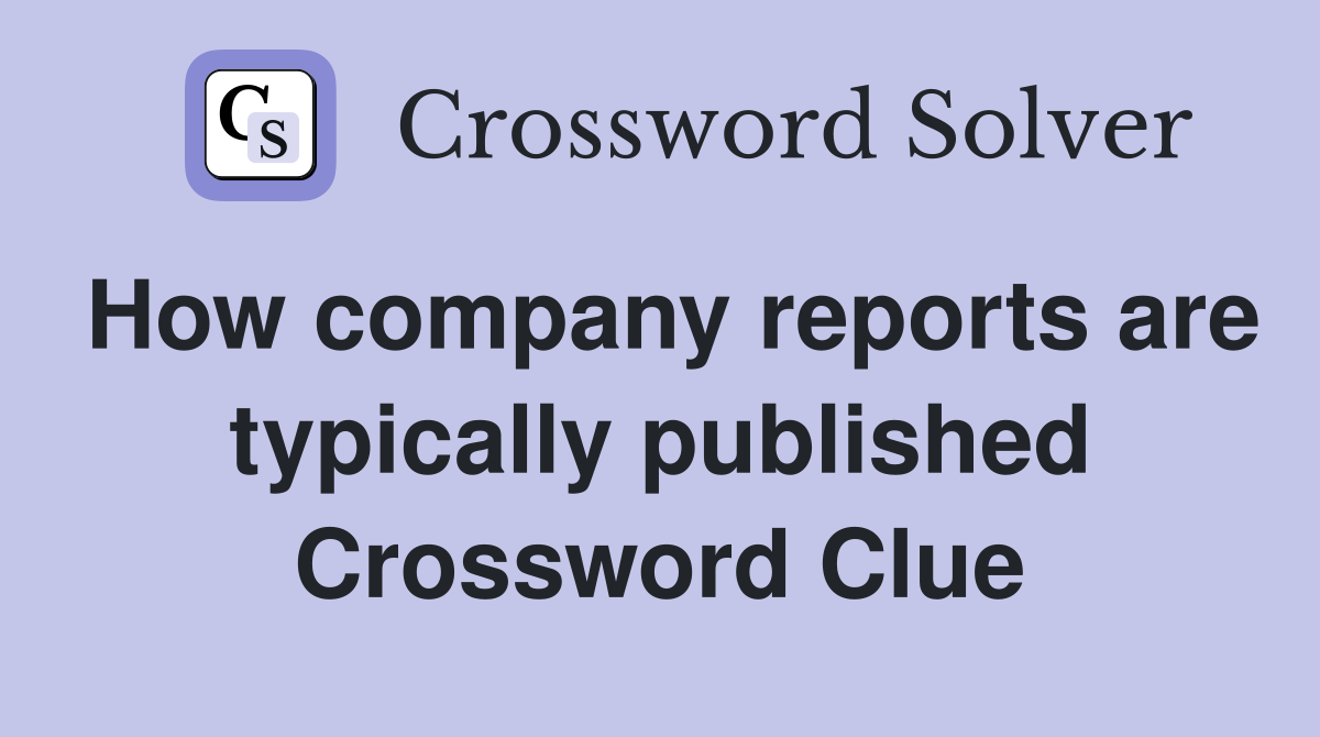 How company reports are typically published Crossword Clue