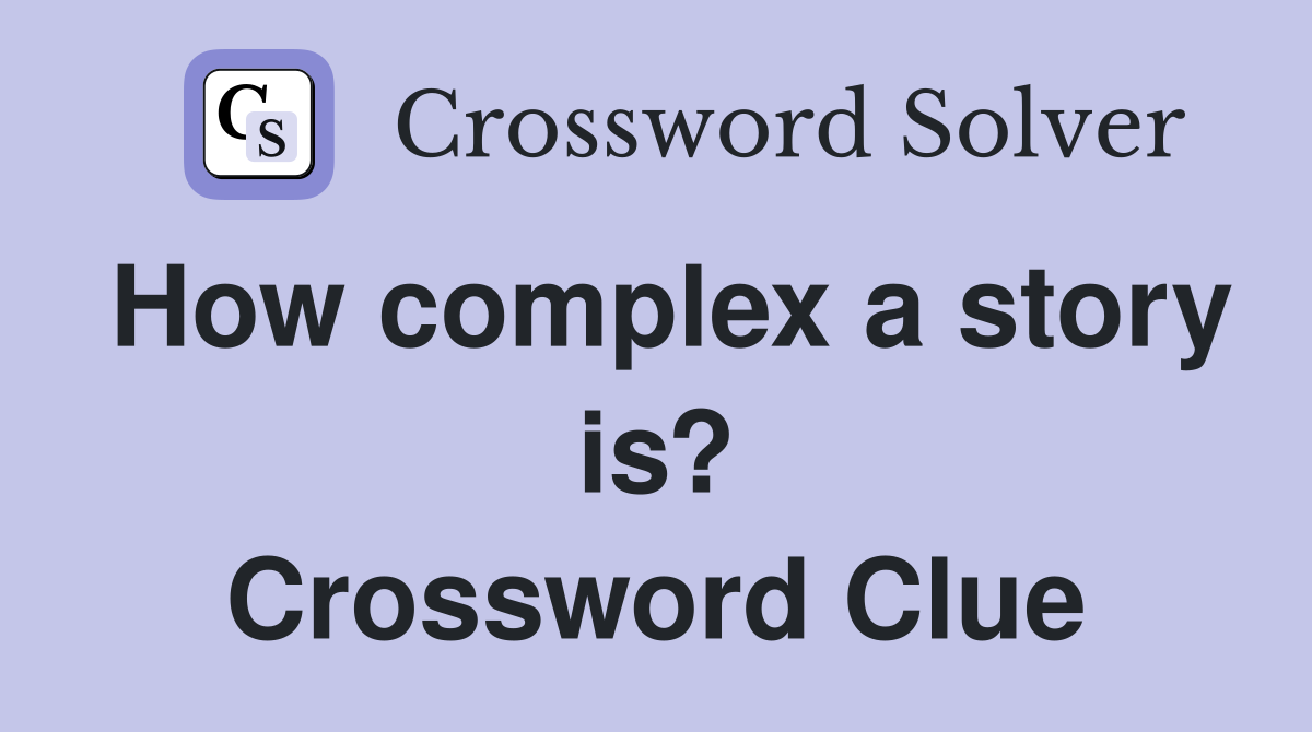 How complex a story is? Crossword Clue