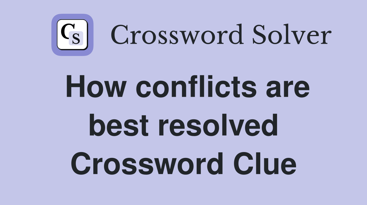How conflicts are best resolved Crossword Clue