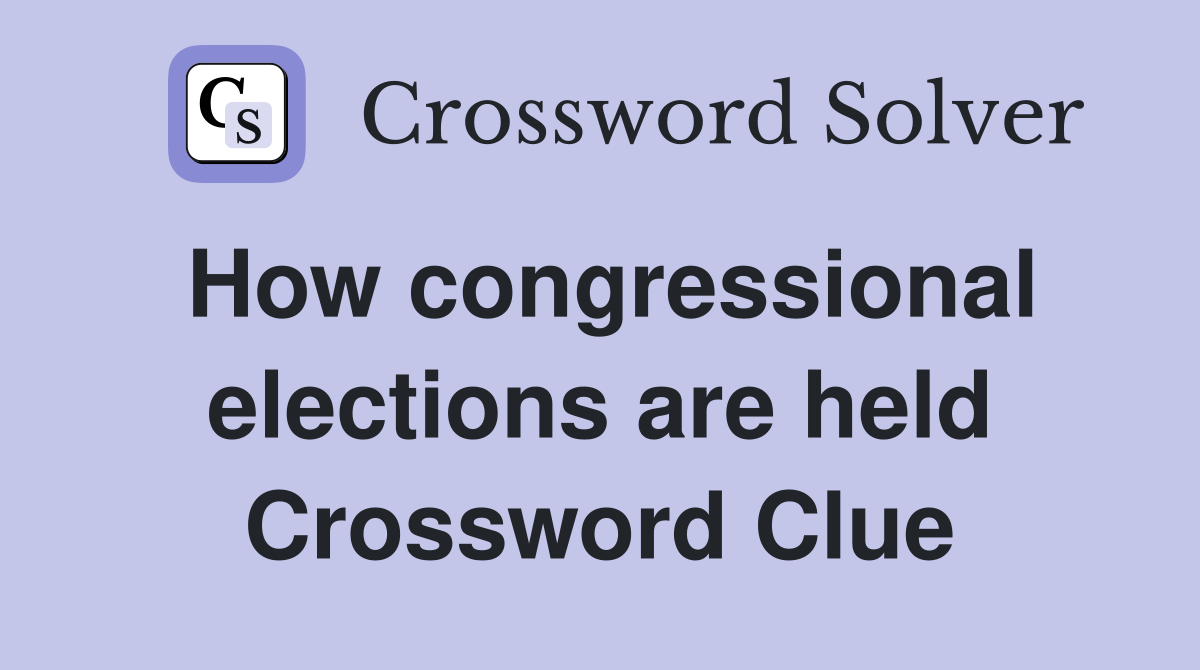 How congressional elections are held Crossword Clue