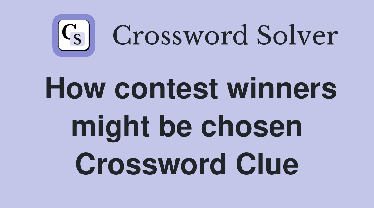 How contest winners might be chosen Crossword Clue