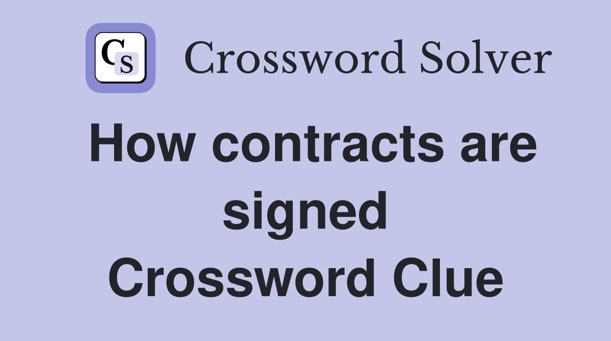 How contracts are signed Crossword Clue