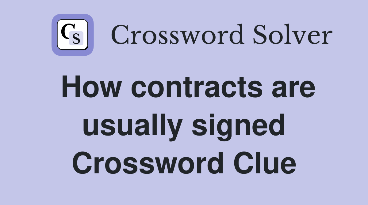 How contracts are usually signed Crossword Clue