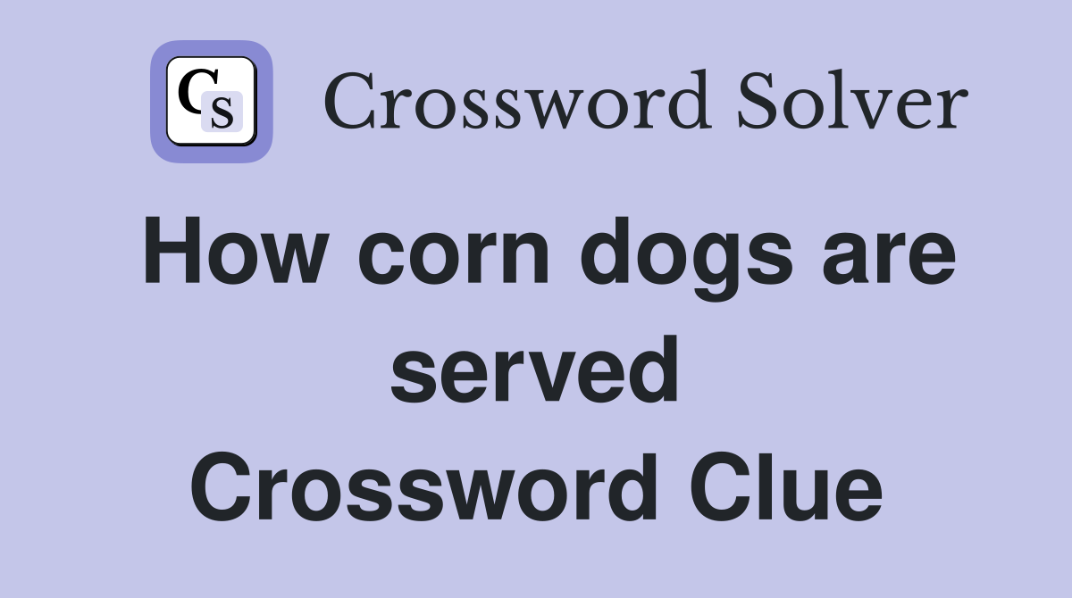 How corn dogs are served Crossword Clue