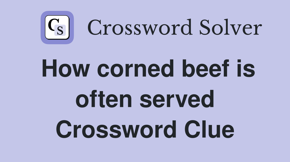 How corned beef is often served Crossword Clue