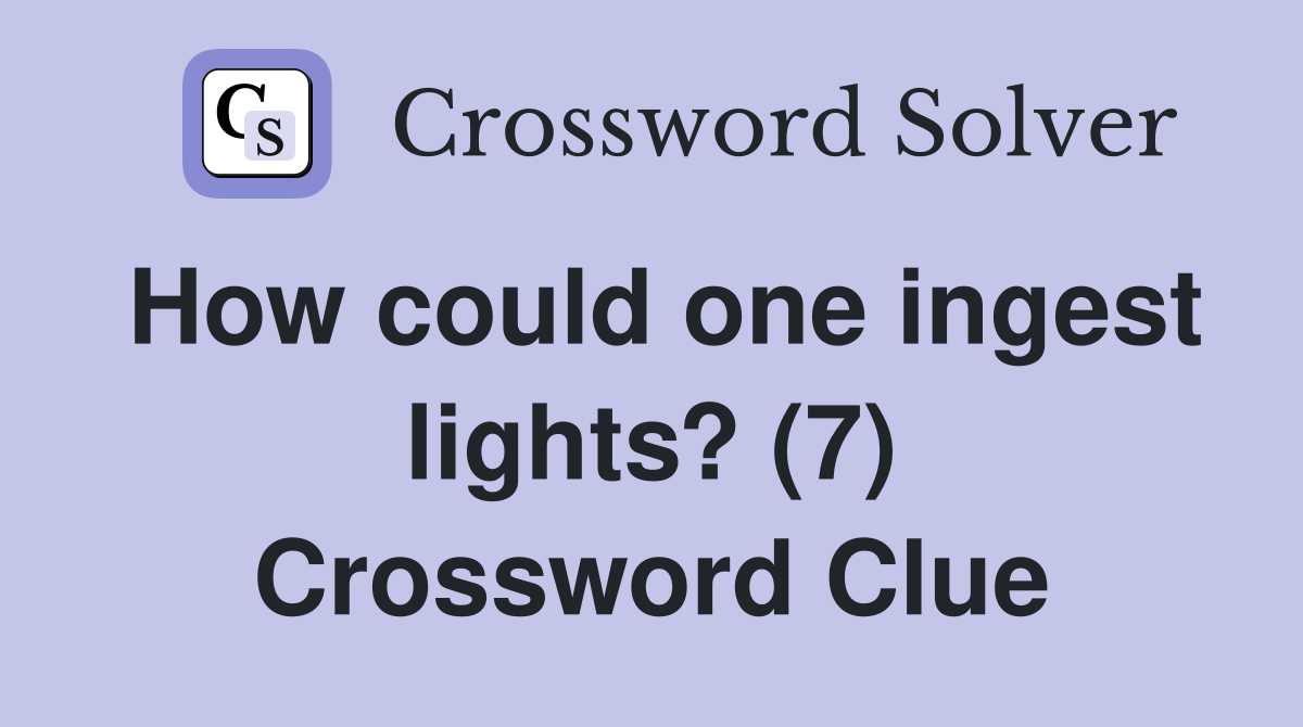 How could one ingest lights? (7) Crossword Clue