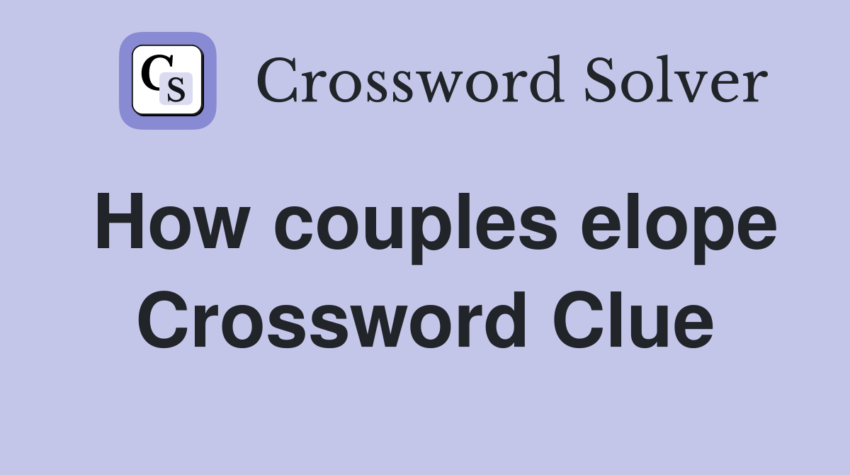 How couples elope Crossword Clue