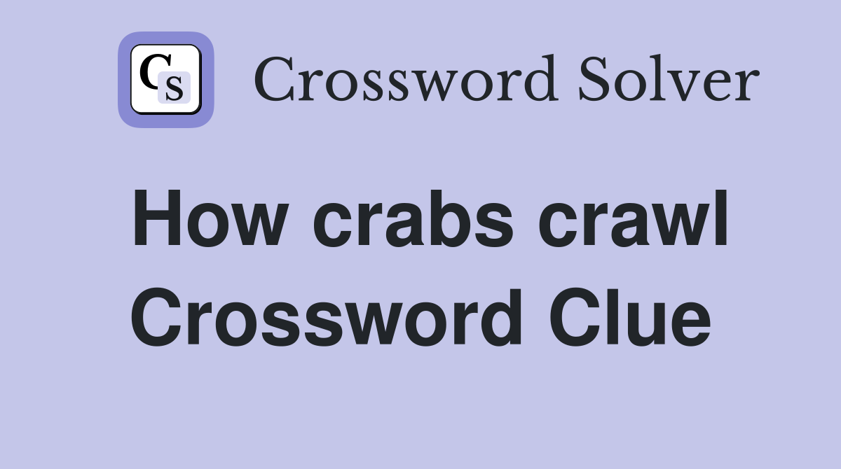 How crabs crawl Crossword Clue
