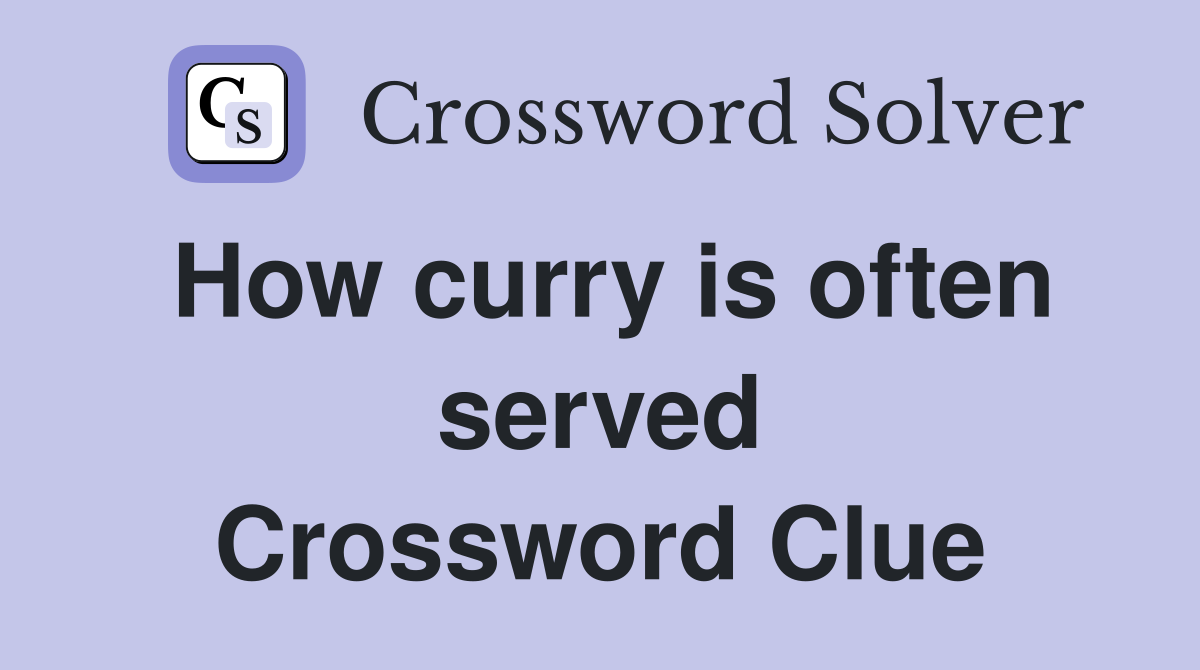 How curry is often served Crossword Clue